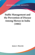Stable Management and the Prevention of Disease Among Horses in India (1882)