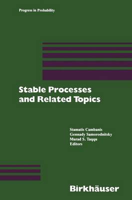 Stable Processes and Related Topics: A Selection of Papers from the Mathematical Sciences Institute Workshop, January 9 13, 1990 - Samorodnitsky, G, and Taqqu, M, and Cambanis, S