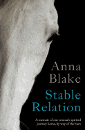 Stable Relation: A Memoir of One Woman's Spirited Journey Home, by Way of the Barn