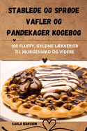 Stablede Og Spr?de Vafler Og Pandekager Kogebog