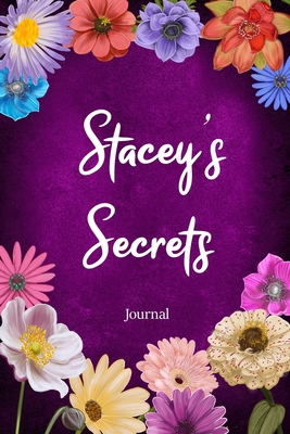 Stacey's Secrets Journal: Custom Personalized Gift for Stacey, Floral Pink Lined Notebook Journal to Write in with Colorful Flowers on Cover. - Medford, Maisy