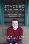 Stacked Against the Odds: Life with Autism and How a Unique Sport Changed My Life