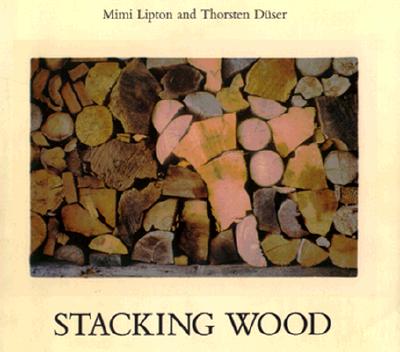 Stacking Wood - Lipton, Mimi, and Duser, Thorsten (Photographer)