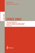 Stacs 2002: 19th Annual Symposium on Theoretical Aspects of Computer Science, Antibes - Juan Les Pins, France, March 14-16, 2002, Proceedings