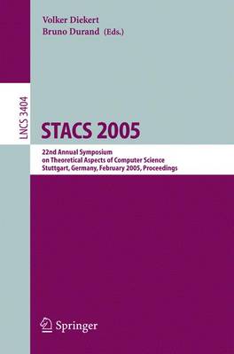 Stacs 2005: 22nd Annual Symposium on Theoretical Aspects of Computer Science, Stuttgart, Germany, February 24-26, 2004, Proceedings - Diekert, Volker (Editor), and Durand, Bruno (Editor)