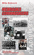 Stadium Stories: Nebraska Cornhuskers: Colorful Tales of the Scarlet and Cream