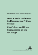 Stadt, Kanzlei Und Kultur Im Uebergang Zur Fruehen Neuzeit - City Culture and Urban Chanceries in an Era of Change