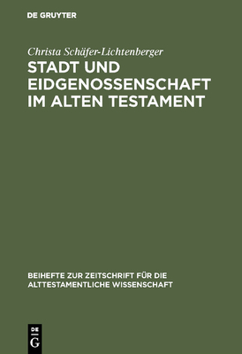 Stadt Und Eidgenossenschaft Im Alten Testament: Eine Auseinandersetzung Mit Max Webers Studie Das Antike Judentum - Schfer-Lichtenberger, Christa