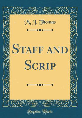 Staff and Scrip (Classic Reprint) - Thomas, M J