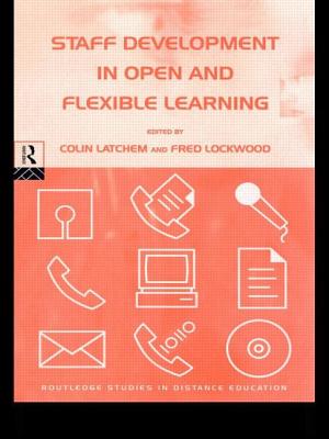 Staff Development in Open and Flexible Education - Latchem, Colin (Editor), and Lockwood, Fred, Professor (Editor)