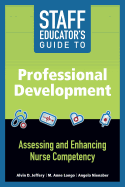 Staff Educator's Guide to Professional Development: Assessing and Enhancing Nurse Competency