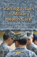 Staffing Issues in Military Health Care: Mental Health Providers & Va Nursing