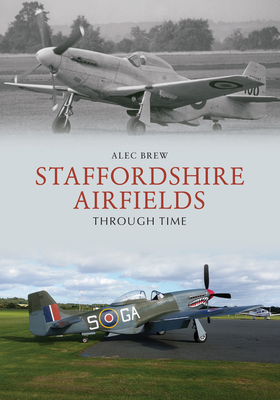 Staffordshire Airfields Through Time - Brew, Alec