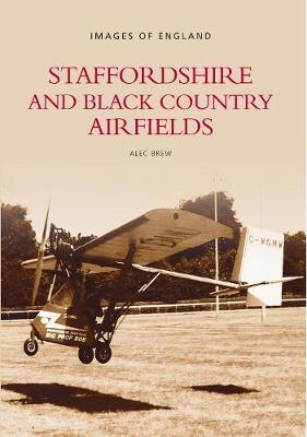 Staffordshire and Black Country Airfields: Images of England - Brew, Alec