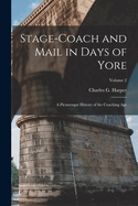 Stage-Coach and Mail in Days of Yore: A Picturesque History of the Coaching Age