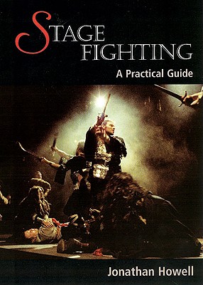 Stage Fighting: A Practical Guide - Howell, Jonathan