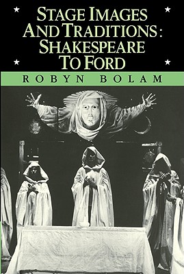 Stage Images and Traditions: Shakespeare to Ford - Bolam, Robyn, and Robyn, Bolam