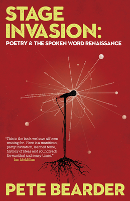 Stage Invasion: Poetry & the Spoken Word Renaissance - Bearder, Pete