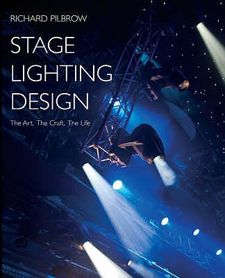 Stage Lighting Design: The Art, The Craft, The Life - Pilbrow, Richard