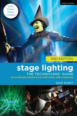 Stage Lighting: The Technicians' Guide: An On-the-job Reference Tool with Online Video Resources - 2nd Edition - Mort, Skip