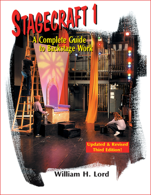 Stagecraft 1--Textbook: A Complete Guide to Backstage Work - Lord, William H