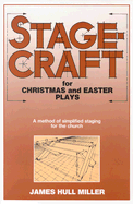 Stagecraft for Christmas and Easter Plays: A Method of Simplified Staging for the Church