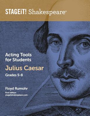 STAGEiT! Shakespeare Acting Tools for Students - Julius Caesar Grades 5-8 - Rumohr, Floyd