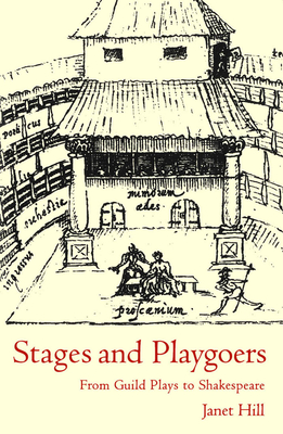 Stages and Playgoers: From Guild Plays to Shakespeare - Hill, Janet