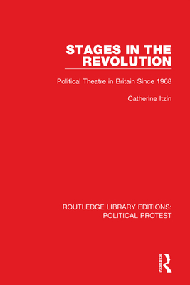 Stages in the Revolution: Political Theatre in Britain Since 1968 - Itzin, Catherine