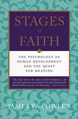 Stages of Faith: The Psychology of Human Development - Fowler, James W