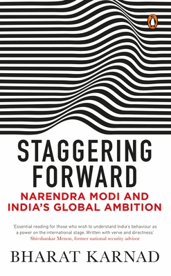 Staggering Forward: Narendra Modi and India's Global Ambition - Karnad, Bharat