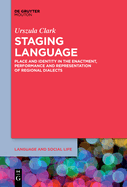 Staging Language: Place and Identity in the Enactment, Performance and Representation of Regional Dialects