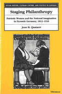 Staging Philanthropy: Patriotic Women and the National Imagination in Dynastic Germany, 1813-1916