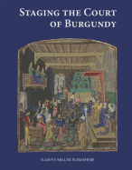 Staging the Court of Burgundy: Proceedings of the Conference "The Splendour of Burgundy"