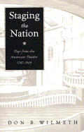 Staging the Nation: Plays from the American Theater, 1787-1909 - Wilmeth, Don B