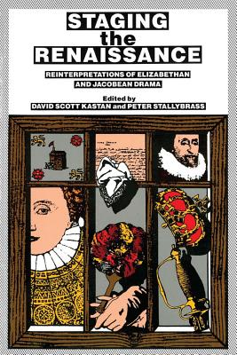 Staging the Renaissance - Kastan, David Scott (Editor), and Stallybrass, Peter, Professor (Editor)