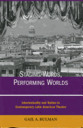 Staging Words, Performing Worlds: Intertextuality and Nation in Contemporary Latin American Theater