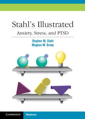 Stahl's Illustrated Anxiety, Stress, and PTSD - Stahl, Stephen M., and Grady, Meghan M.