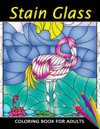 Stain Glass Coloring Book for Adults: Unique Coloring Book Easy, Fun, Beautiful Coloring Pages for Adults and Grown-Up