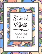 Stained Glass Coloring Book: Flower Nature Pattern Butterfly Mosaic Intricate Creative Design For Kid and Adult Relaxation Stress Relief