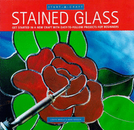 Stained Glass: Getting Started in a New Craft with Easy-to-follow Projects for Beginners