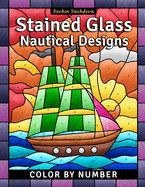 Stained Glass Nautical Designs: Color by Number Coloring Book for Adults