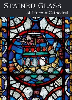 Stained Glass of Lincoln Cathedral - Morgan, Nigel J., and Cheshire, Jim, Dr., and Kupper, Tom