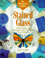 Stained Glass: Stylish Designs and Practical Projects to Make in a Weekend - Wrigley, Lynette