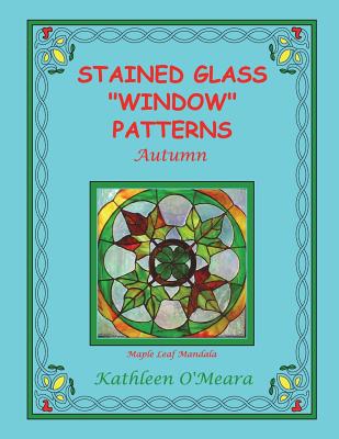 Stained Glass "Window" Patterns: Autumn - O'Meara, Kathleen