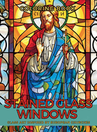 Stained Glass Windows Coloring Book: Adorned Glass Art Inspired by European Churches A Relaxing Mindfulness in Color and Beauty.