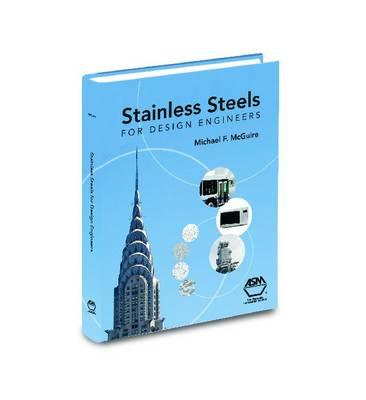 Stainless Steels for Design Engineers - McGuire, Michael F, and Kaufman JG (Editor), and McGuire M (Editor)