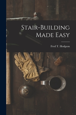 Stair-Building Made Easy - Hodgson, Fred T