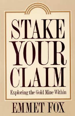 Stake Your Claim: Exploring the Gold Mine Within - Fox, Emmet