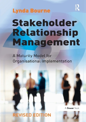 Stakeholder Relationship Management: A Maturity Model for Organisational Implementation - Bourne, Lynda